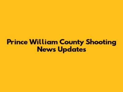 Prince William County Shooting News Updates
