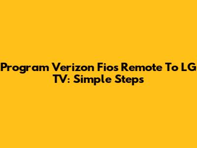 Program Verizon Fios Remote To LG TV: Simple Steps