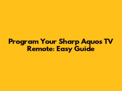 Program Your Sharp Aquos TV Remote: Easy Guide