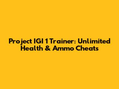 Project IGI 1 Trainer: Unlimited Health & Ammo Cheats