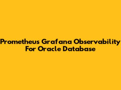 Prometheus Grafana Observability For Oracle Database