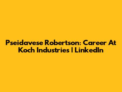 Pseidavese Robertson: Career At Koch Industries | LinkedIn