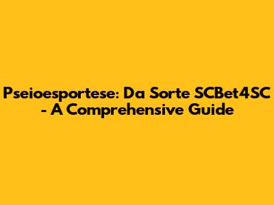 Pseioesportese: Da Sorte SCBet4SC - A Comprehensive Guide