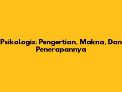 Psikologis: Pengertian, Makna, Dan Penerapannya