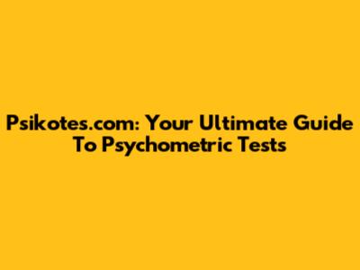 Psikotes.com: Your Ultimate Guide To Psychometric Tests