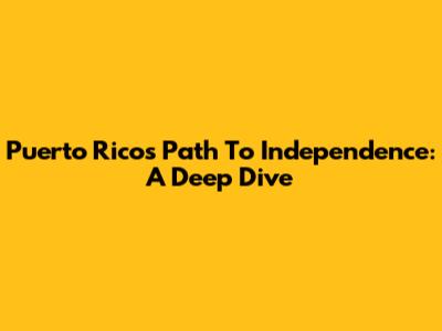 Puerto Rico's Path To Independence: A Deep Dive