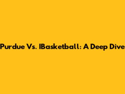 Purdue Vs. IBasketball: A Deep Dive