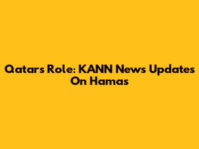 Qatar's Role: KANN News Updates On Hamas