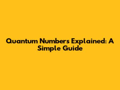Quantum Numbers Explained: A Simple Guide