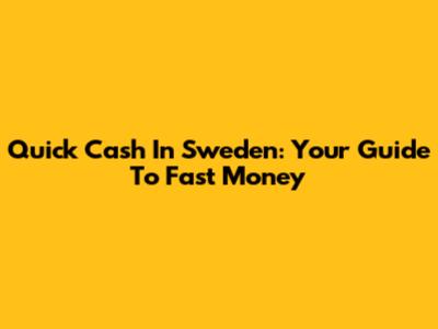 Quick Cash In Sweden: Your Guide To Fast Money