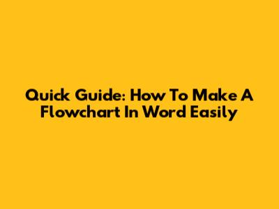 Quick Guide: How To Make A Flowchart In Word Easily