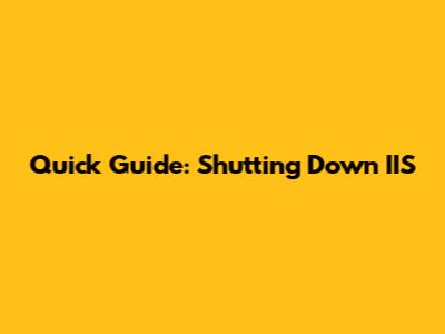 Quick Guide: Shutting Down IIS