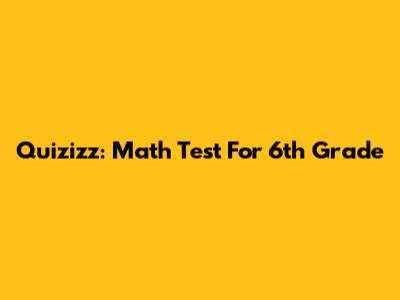 Quizizz: Math Test For 6th Grade