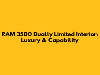 RAM 3500 Dually Limited Interior: Luxury & Capability