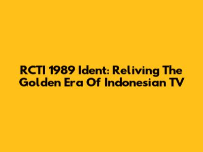 RCTI 1989 Ident: Reliving The Golden Era Of Indonesian TV