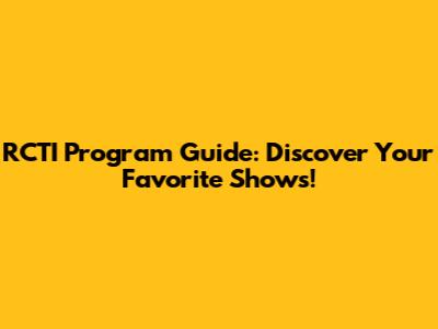 RCTI Program Guide: Discover Your Favorite Shows!