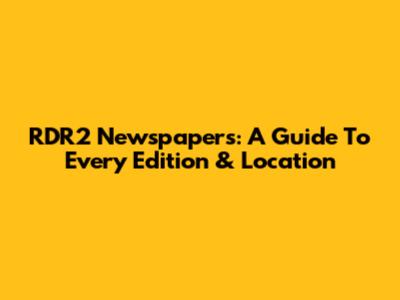 RDR2 Newspapers: A Guide To Every Edition & Location