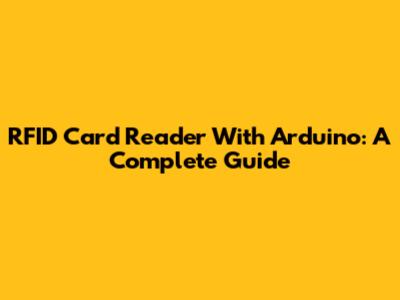 RFID Card Reader With Arduino: A Complete Guide