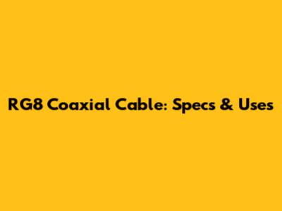 RG8 Coaxial Cable: Specs & Uses