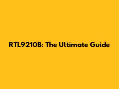 RTL9210B: The Ultimate Guide