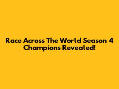 Race Across The World Season 4 Champions Revealed!