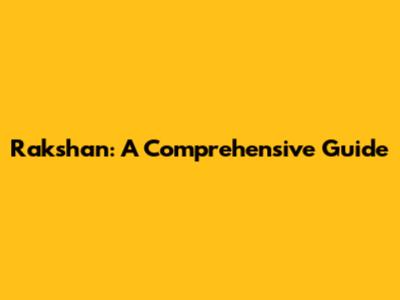 Rakshan: A Comprehensive Guide