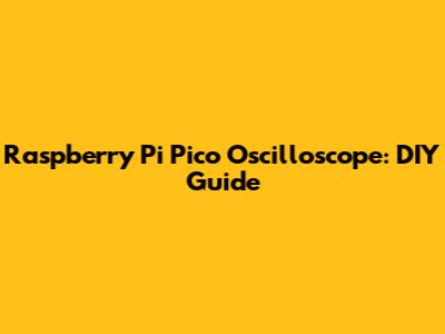 Raspberry Pi Pico Oscilloscope: DIY Guide