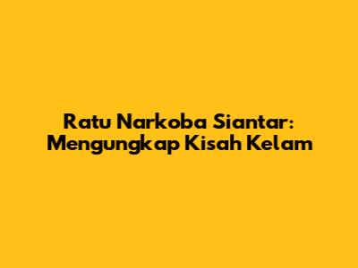 Ratu Narkoba Siantar: Mengungkap Kisah Kelam