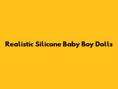 Realistic Silicone Baby Boy Dolls