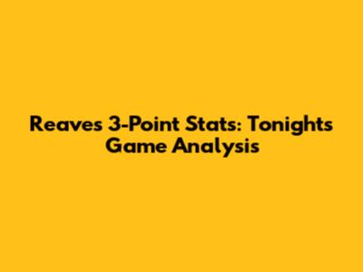 Reaves' 3-Point Stats: Tonight's Game Analysis