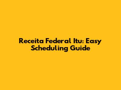 Receita Federal Itu: Easy Scheduling Guide