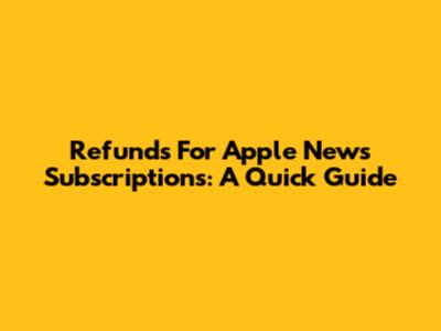 Refunds For Apple News Subscriptions: A Quick Guide