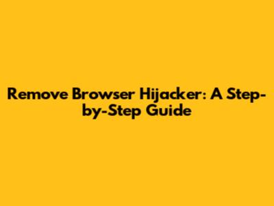 Remove Browser Hijacker: A Step-by-Step Guide
