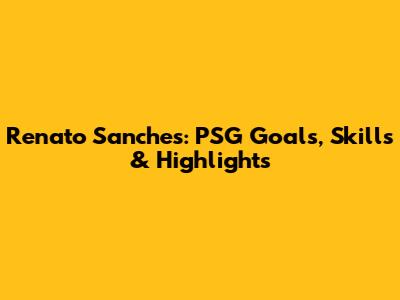 Renato Sanches: PSG Goals, Skills & Highlights