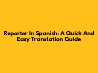 Reporter In Spanish: A Quick And Easy Translation Guide