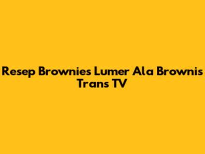 Resep Brownies Lumer Ala "Brownis" Trans TV