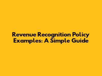Revenue Recognition Policy Examples: A Simple Guide