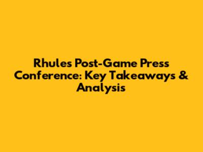 Rhule's Post-Game Press Conference: Key Takeaways & Analysis
