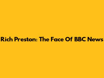 Rich Preston: The Face Of BBC News