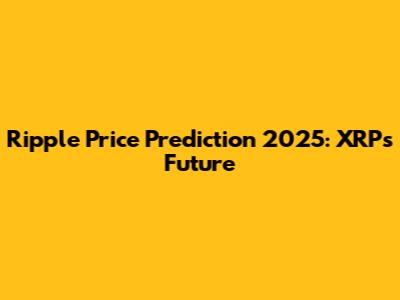 Ripple Price Prediction 2025: XRP's Future