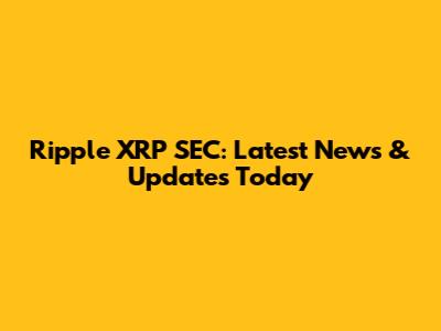 Ripple XRP SEC: Latest News & Updates Today