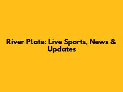 River Plate: Live Sports, News & Updates