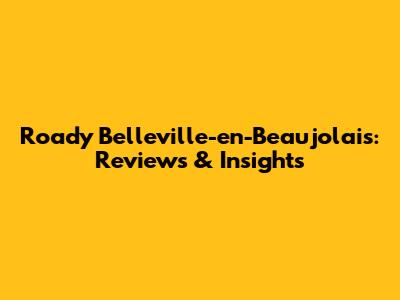 Roady Belleville-en-Beaujolais: Reviews & Insights