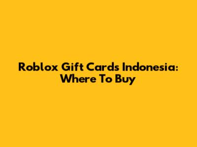 Roblox Gift Cards Indonesia: Where To Buy