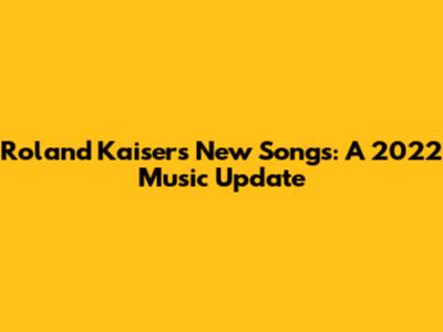 Roland Kaiser's New Songs: A 2022 Music Update