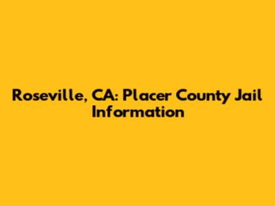 Roseville, CA: Placer County Jail Information
