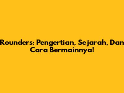 Rounders: Pengertian, Sejarah, Dan Cara Bermainnya!