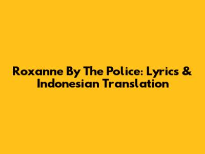 Roxanne By The Police: Lyrics & Indonesian Translation