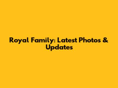 Royal Family: Latest Photos & Updates
