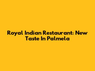 Royal Indian Restaurant: New Taste In Palmela